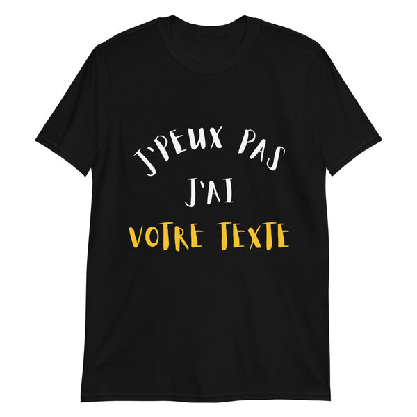 T-shirt Unisexe J'peux pas. A personnaliser