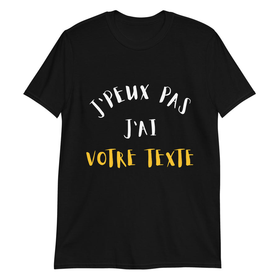 T-shirt noir J'peux pas j'ai à personnaliser avec ton texte